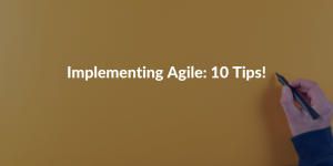 Implementing Agile 10 Tips