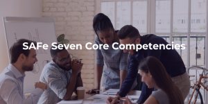 SAFe Seven Core Competencies
