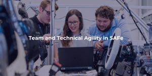 Team and Technical Agility in SAFe