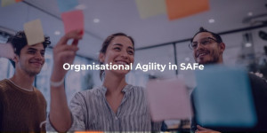 Organisational Agility in SAFe