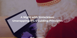 A Night with Sinterklaas: Unwrapping ITIL's Guiding Principles - blog