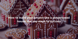 How to build your project like a gingerbread house_QRP Luxembourg