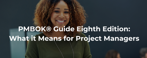 PMBOK® Guide Eighth Edition: What it Means for Project Managers